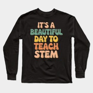 It's A Beautiful Day To Teach STEM Long Sleeve T-Shirt